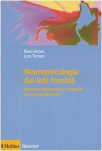 Copertina di 'Neuropsicologia dei lobi frontali. Sindromi disesecutive e disturbi del comportamento'