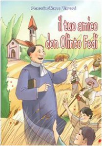 Copertina di 'Il tuo amico don Olinto Fedi fondatore delle Suore Francescane dell'Immacolata'