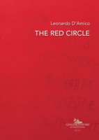 The red circle. Opere di Leonardo D'Amico. Works by Leonardo D'Amico. Ediz. italiana e inglese - Peri Arco, Rago Rosanna