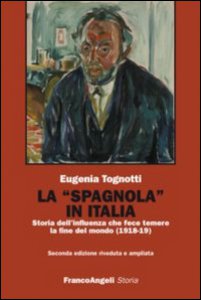 Copertina di 'La Spagnola in Italia. Storia dell'influenza che fece temere la fine del mondo (1918-1919)'