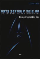 Data astrale 2016.09. Cinquant'anni di Star Trek. Ediz. illustrata - Cioni Cesare