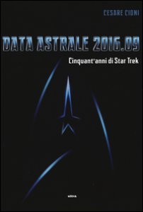 Copertina di 'Data astrale 2016.09. Cinquant'anni di Star Trek. Ediz. illustrata'