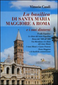 Copertina di 'La basilica di Santa Maria Maggiore a Roma e i suoi dintorni'