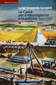 Copertina di 'La Cassa per il Mezzogiorno e la politica. 1950-1986'