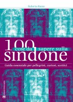 100 cose da sapere sulla Sindone - Roberta Russo