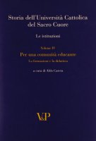 Storia dell'Università Cattolica del Sacro Cuore. Le istituzioni. Vol. IV: Per una comunità educante. Formazione e didattica