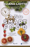 La dieta Smartfood. In forma e in salute con i 30 cibi che allungano la vita - Liotta Eliana, Pelicci Pier Giuseppe, Titta Lucilla