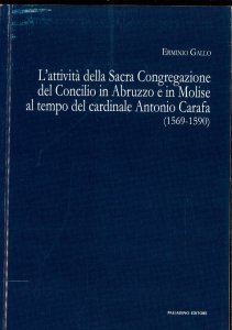 Copertina di 'L' attivit della sacra congregazione del Concilio in Abruzzo e in Molise al tempo del cardinale Antonio Carafa (1569-1590)'
