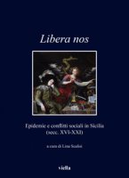 Libera nos. Epidemie e conflitti sociali in Sicilia (secc. XVI-XXI)