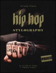 Copertina di 'Hip hop stylography. Da cultura di strada a tendenza globale. Ediz. illustrata'
