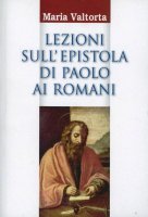 Lezioni sull'epistola di Paolo ai Romani - Maria Valtorta