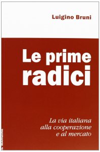 Copertina di 'Prime radici. La via italiana alla cooperazione e al mercato (Le)'