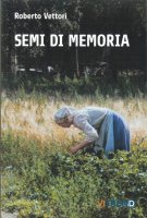 Semi di memoria - Roberto Vettori