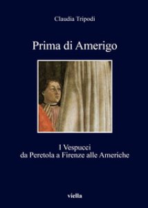 Copertina di 'Prima di Amerigo. I Vespucci da Peretola a Firenze alle Americhe'