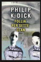 Follia per sette clan - Dick Philip K.