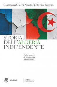 Copertina di 'Storia dell'Algeria indipendente. Dalla guerra di liberazione a Bouteflika'