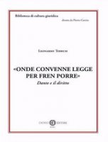 «Onde convenne legge per fren porre». Dante e il diritto - Terrusi Leonardo