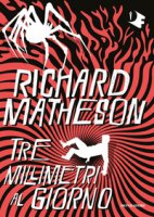 Tre millimetri al giorno - Matheson Richard