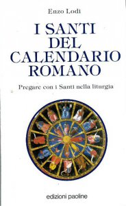 Copertina di 'I santi del calendario romano. Pregare con i santi nella liturgia'
