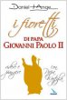 I fioretti di papa Giovanni Paolo II. Ridere e piangere con papa Wojtyla - Daniel-Ange