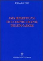 Papa Benedetto XVI e il compito urgente dell'educazione - Dal Toso Paola