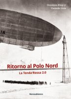 Ritorno al Polo Nord. La Tenda Rossa 2.0 - Biagi Giuseppe, Unia Gerardo