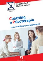 Coaching e psicoterapia. Trattamenti brevi complementari - Giusti Edoardo, Sebastiani Mara
