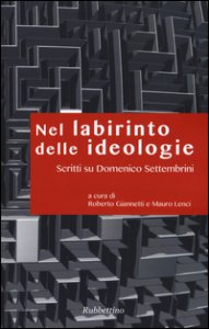 Copertina di 'Nel labirinto delle ideologie. Scritti su Domenico Settembrini'