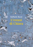 L'estasi di Chiara - Raffaele Bussi