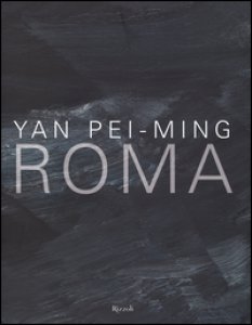 Copertina di 'Yan Pei-Ming. Roma. Catalogo della mostra (Roma, 18 marzo-19 giugno 2016). Ediz. bilingue'