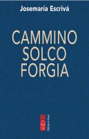 Cammino, Solco, Forgia - Josemarìa Escrivà