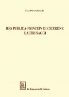 Res publica - Princeps di Cicerone e altri saggi - Filippo Cancelli