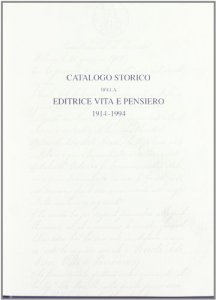 Copertina di 'Catalogo storico dell'editrice Vita e Pensiero 1914-1994'