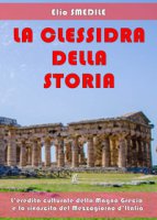 La clessidra della storia. L'eredit culturale della Magna Grecia e la rinascita del Mezzogiorno d'Italia - Smedile Elio