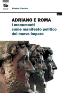 Copertina di 'Adriano e Roma. I monumenti come manifesto politico del nuovo impero'