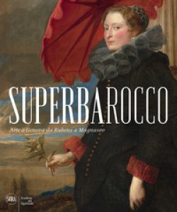 Copertina di 'Superbarocco. Arte a Genova da Rubens a Magnasco. Ediz. illustrata'