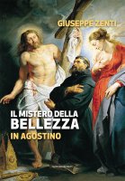 Il mistero della bellezza in Agostino - Giuseppe Zenti