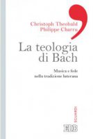 La teologia di Bach - Christoph Theobald, Philippe Charru
