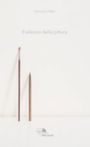 Copertina di 'Il silenzio della pittura. Giancarlo Fabbi. Ediz. illustrata'