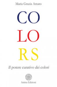 Copertina di 'Colors. Il potere curativo dei colori'