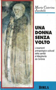 Copertina di 'Una donna senza volto. Lineamenti antropologico-culturali della santità di Margherita da Cortona'