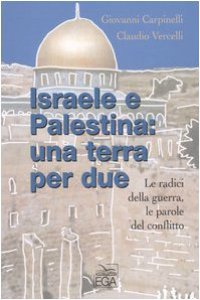 Copertina di 'Israele e Palestina: una terra per due. Le radici della guerra, le parole del conflitto'