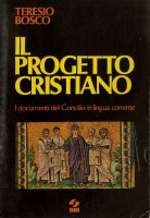 Il progetto cristiano (I documenti del Concilio in lingua corrente) - Teresio Bosco