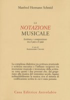 La notazione musicale. Scrittura e composizione tra il 900 e il 1900 - Schmid Manfred Hermann