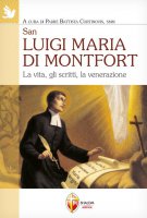 San Luigi M. di Montfort. La vita, gli scritti, la venerazione - Cortinovis Battista