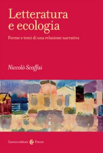 Copertina di 'Letteratura e ecologia. Forme e temi di una relazione narrativa'