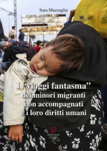 Copertina di 'I viaggi fantasma dei minori migranti non accompagnati e i loro diritti umani'