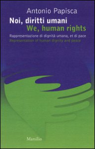 Copertina di 'Noi, diritti umani. Rappresentazione di dignit umana, et di pace-We human rights. Representation of human dignity and peace. Ediz. bilingue'