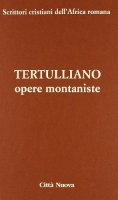 Opere montaniste - Tertulliano Quinto S.