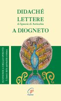Didach�. Lettere di Ignazio d'Antiochia. A Diogneto